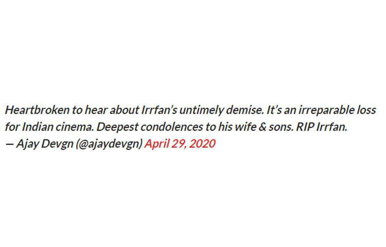 অজয় দেবগন লিখেছেন, ‘খুবই হৃদয় বিদারক একটা খবর। এটা ভারতীয় সিনেমার জগতের একটা বড় ক্ষতি। ওনার স্ত্রী ও দুই সন্তানের প্রতি সমবেদনা রইল। আত্মার শান্তি কামনা করি।’