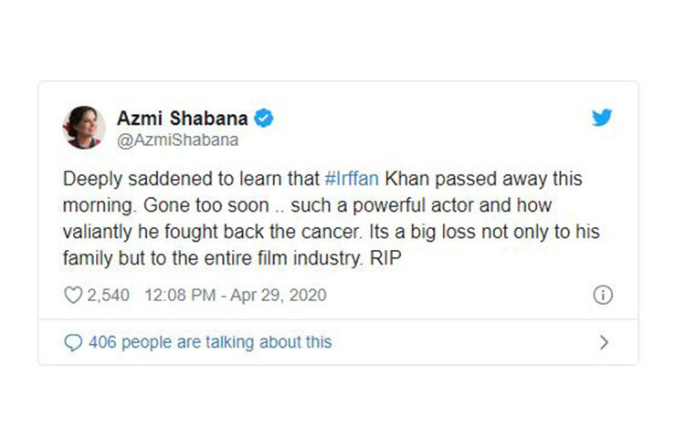 শাবানা আজমি লিখেছেন, সকাল সকাল এই খবর শুনে মন খারাপ হয়ে গেল। খুব তাড়াতাড়ি চলে গেলেন। এত অসাধারণ একজন অভিনেতা। উনি ক্যানসারের সঙ্গে লড়াই জিতে ফিরেও এসেছিলেন। এটা একটা বড় ক্ষতি ওনা পরিবারের পাশাপাশি ফিল্ম ইন্ডাস্ট্রির জন্যও। আত্মার শান্তি কামনা করি।