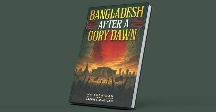 ব্যারিস্টার সোলায়মান তুষারের বই ‘বাংলাদেশ আফটার এ গোরি ডন’ প্রকাশিত