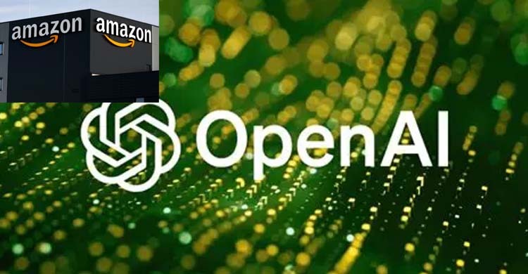 ওপেন এআই ও অ্যামাজনের ৩ হাজার ৮০০ কোটি ডলারের চুক্তি স্বাক্ষর