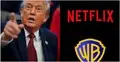 ট্রাম্পের নজরে এবার নেটফ্লিক্স ও ওয়ার্নার ব্রস